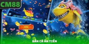 Bắn Cá Ăn Tiền CM88 - Cơ Hội Làm Giàu Trong Tầm Tay