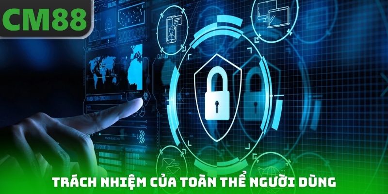 Trách nhiệm của toàn thể người dùng khi tuân thủ chính sách bảo mật