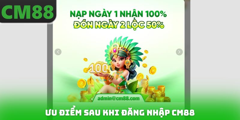 Ưu điểm sau khi Đăng nhập CM88